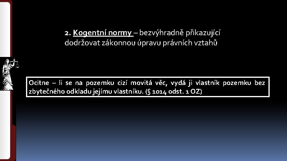 2. Kogentní normy – bezvýhradně přikazující dodržovat zákonnou úpravu právních vztahů Ocitne – li