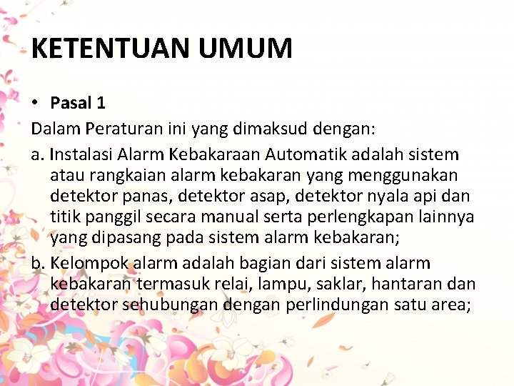 KETENTUAN UMUM • Pasal 1 Dalam Peraturan ini yang dimaksud dengan: a. Instalasi Alarm