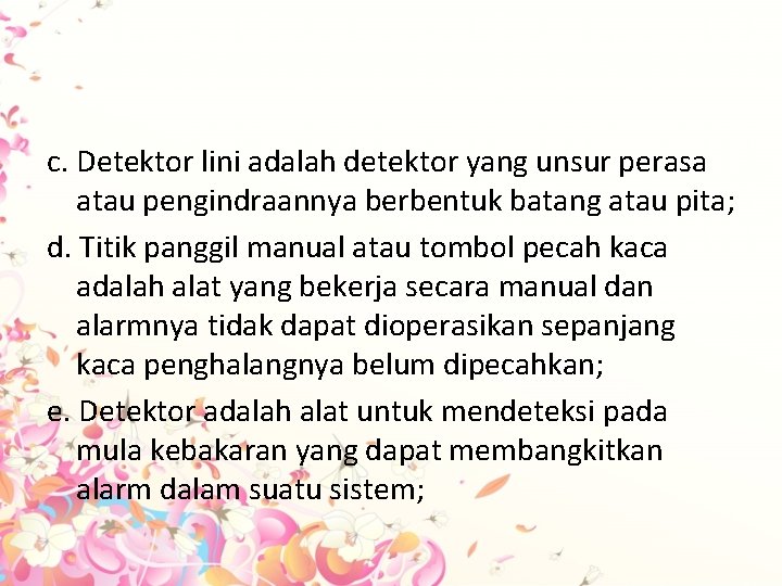 c. Detektor lini adalah detektor yang unsur perasa atau pengindraannya berbentuk batang atau pita;