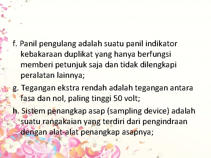 f. Panil pengulang adalah suatu panil indikator kebakaraan duplikat yang hanya berfungsi memberi petunjuk