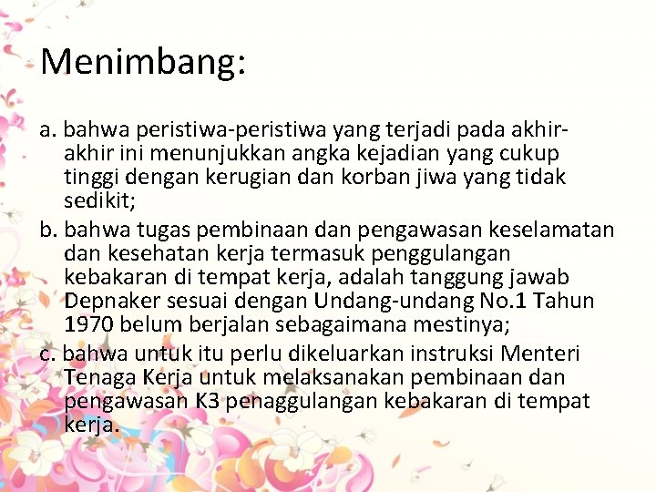 Menimbang: a. bahwa peristiwa-peristiwa yang terjadi pada akhir ini menunjukkan angka kejadian yang cukup