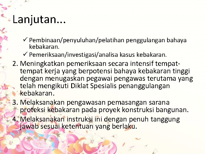 Lanjutan. . . ü Pembinaan/penyuluhan/pelatihan penggulangan bahaya kebakaran. ü Pemeriksaan/investigasi/analisa kasus kebakaran. 2. Meningkatkan