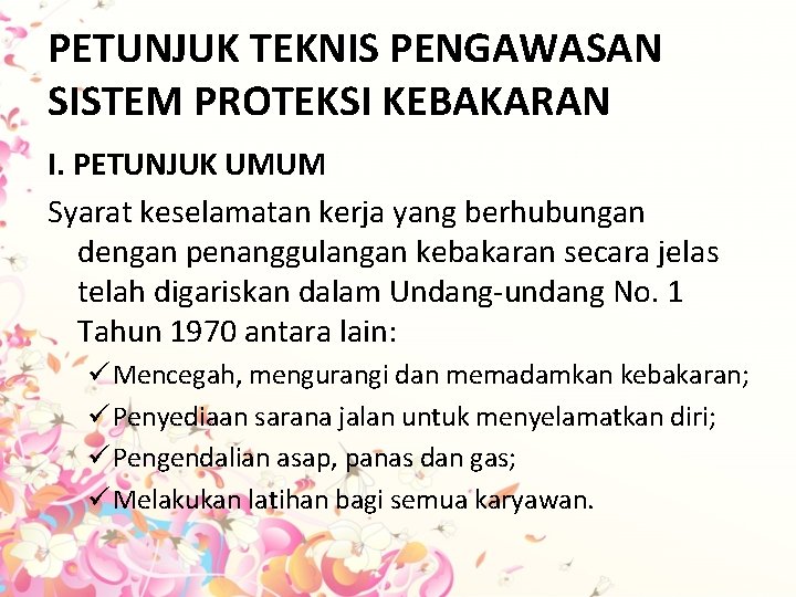 PETUNJUK TEKNIS PENGAWASAN SISTEM PROTEKSI KEBAKARAN I. PETUNJUK UMUM Syarat keselamatan kerja yang berhubungan