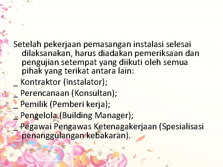 Setelah pekerjaan pemasangan instalasi selesai dilaksanakan, harus diadakan pemeriksaan dan pengujian setempat yang diikuti