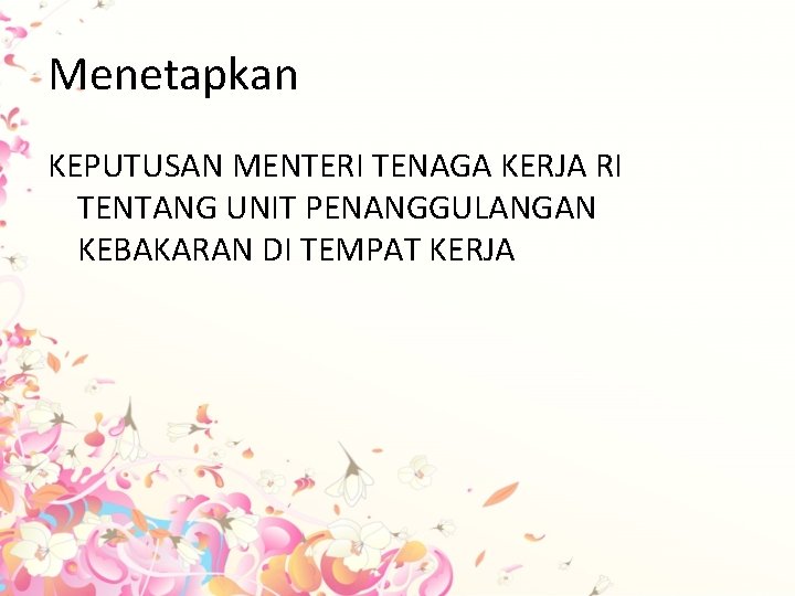 Menetapkan KEPUTUSAN MENTERI TENAGA KERJA RI TENTANG UNIT PENANGGULANGAN KEBAKARAN DI TEMPAT KERJA 