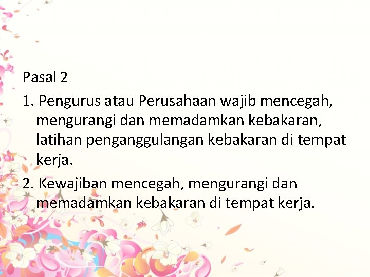 Pasal 2 1. Pengurus atau Perusahaan wajib mencegah, mengurangi dan memadamkan kebakaran, latihan penganggulangan