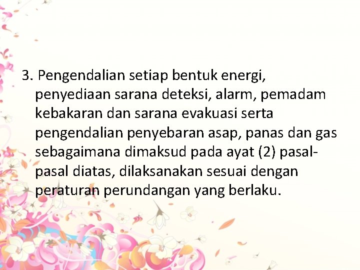 3. Pengendalian setiap bentuk energi, penyediaan sarana deteksi, alarm, pemadam kebakaran dan sarana evakuasi