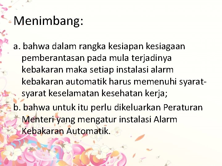 Menimbang: a. bahwa dalam rangka kesiapan kesiagaan pemberantasan pada mula terjadinya kebakaran maka setiap