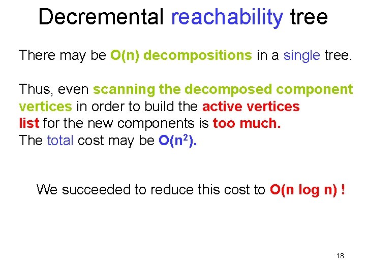 Decremental reachability tree There may be O(n) decompositions in a single tree. Thus, even