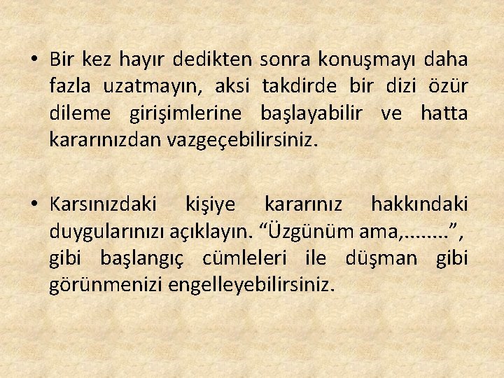  • Bir kez hayır dedikten sonra konuşmayı daha fazla uzatmayın, aksi takdirde bir