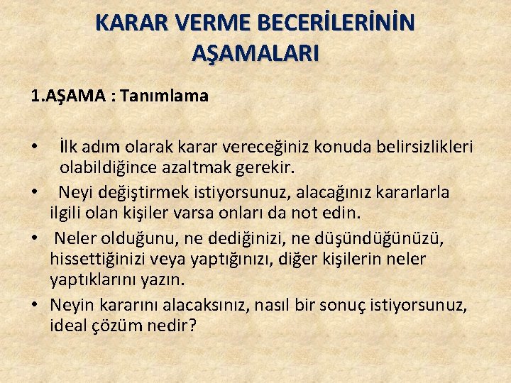 KARAR VERME BECERİLERİNİN AŞAMALARI 1. AŞAMA : Tanımlama İlk adım olarak karar vereceğiniz konuda