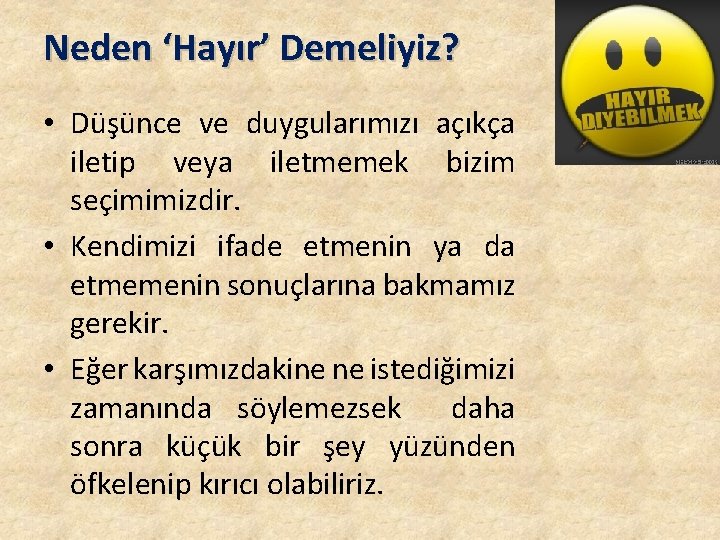 Neden ‘Hayır’ Demeliyiz? • Düşünce ve duygularımızı açıkça iletip veya iletmemek bizim seçimimizdir. •