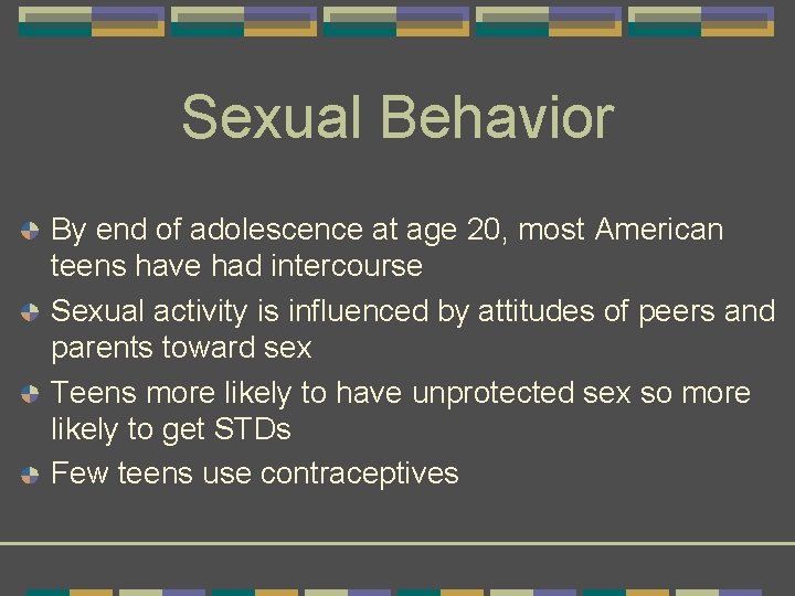 Sexual Behavior By end of adolescence at age 20, most American teens have had