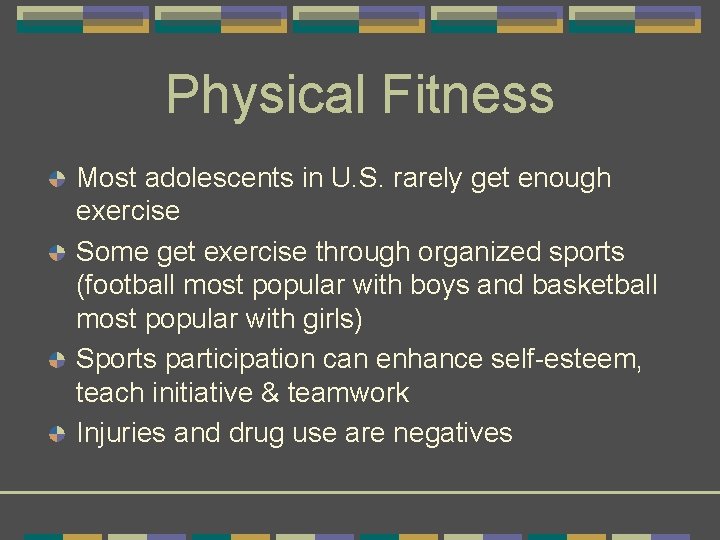 Physical Fitness Most adolescents in U. S. rarely get enough exercise Some get exercise