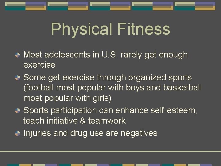 Physical Fitness Most adolescents in U. S. rarely get enough exercise Some get exercise