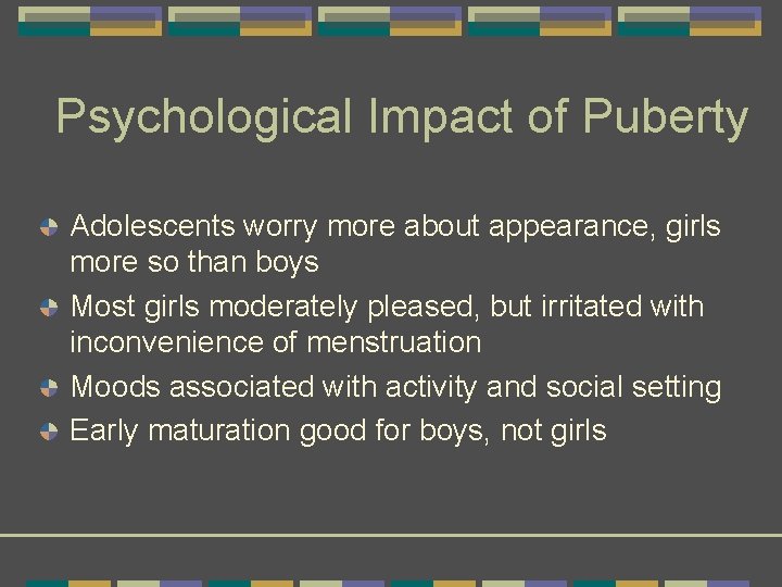 Psychological Impact of Puberty Adolescents worry more about appearance, girls more so than boys