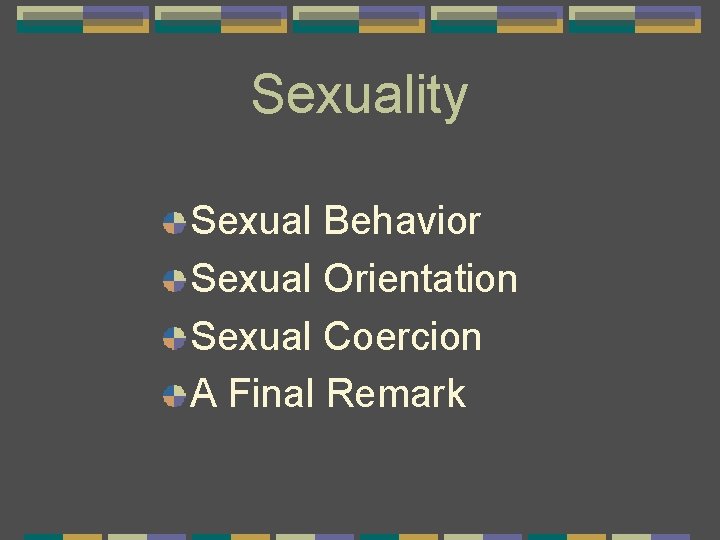 Sexuality Sexual Behavior Sexual Orientation Sexual Coercion A Final Remark 