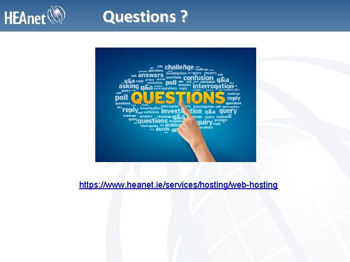 Questions ? https: //www. heanet. ie/services/hosting/web-hosting 