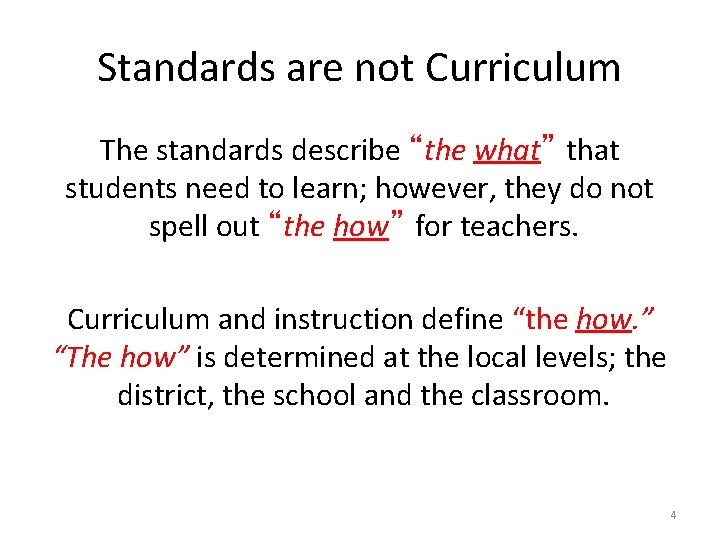 Standards are not Curriculum The standards describe “the what” that students need to learn;