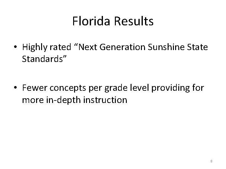 Florida Results • Highly rated “Next Generation Sunshine State Standards” • Fewer concepts per