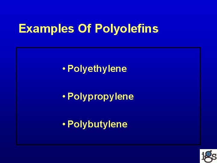 Examples Of Polyolefins • Polyethylene • Polypropylene • Polybutylene 