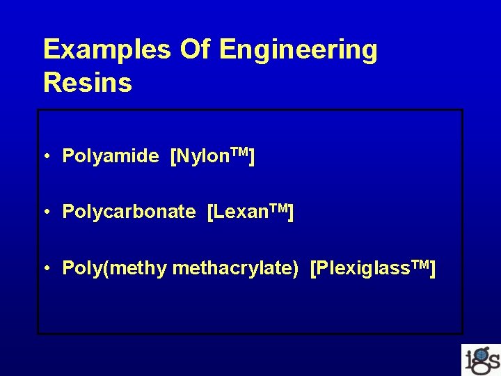 Examples Of Engineering Resins • Polyamide [Nylon. TM] • Polycarbonate [Lexan. TM] • Poly(methy