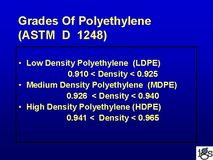 Grades Of Polyethylene (ASTM D 1248) • Low Density Polyethylene (LDPE) 0. 910 <