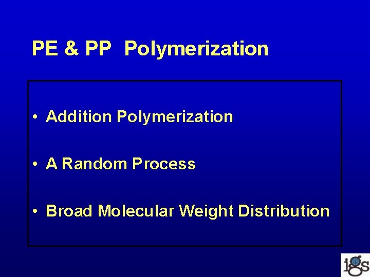 PE & PP Polymerization • Addition Polymerization • A Random Process • Broad Molecular