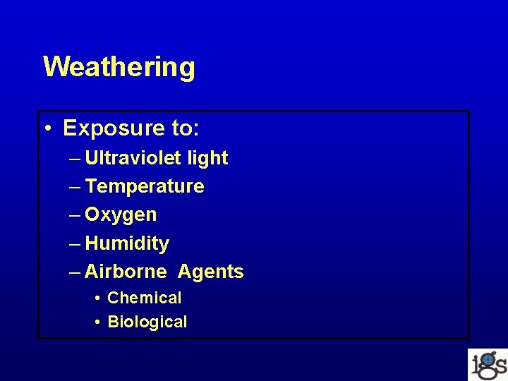 Weathering • Exposure to: – Ultraviolet light – Temperature – Oxygen – Humidity –