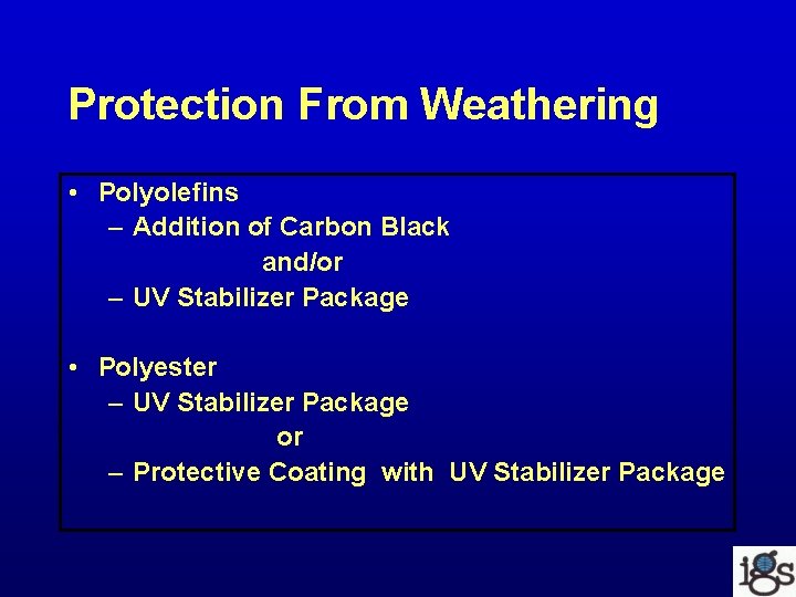 Protection From Weathering • Polyolefins – Addition of Carbon Black and/or – UV Stabilizer