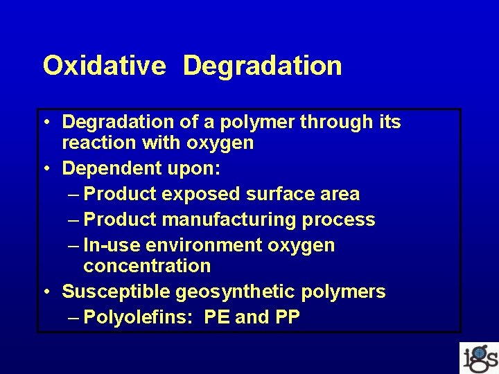 Oxidative Degradation • Degradation of a polymer through its reaction with oxygen • Dependent