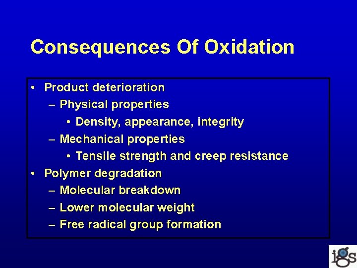 Consequences Of Oxidation • Product deterioration – Physical properties • Density, appearance, integrity –