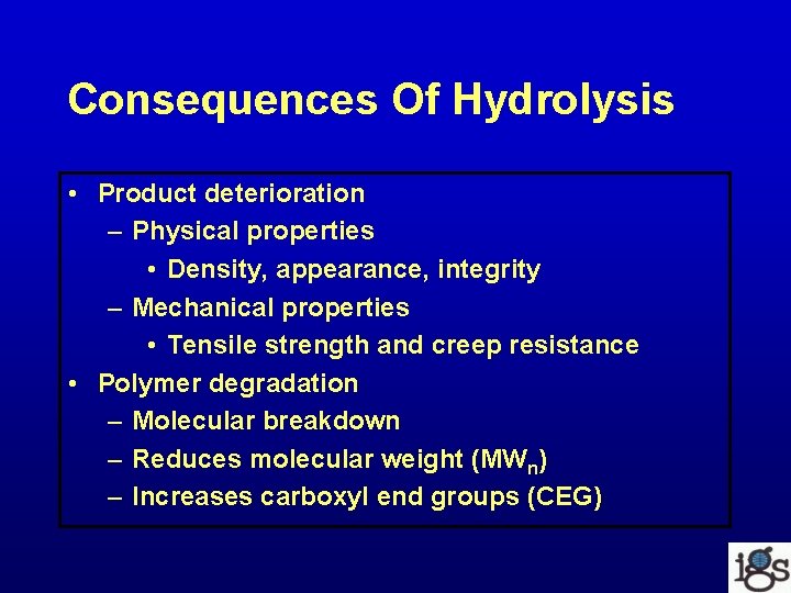 Consequences Of Hydrolysis • Product deterioration – Physical properties • Density, appearance, integrity –