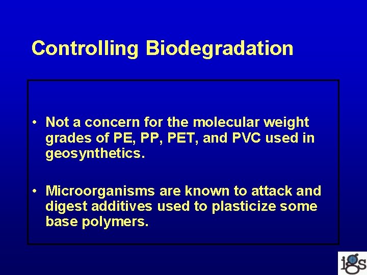 Controlling Biodegradation • Not a concern for the molecular weight grades of PE, PP,