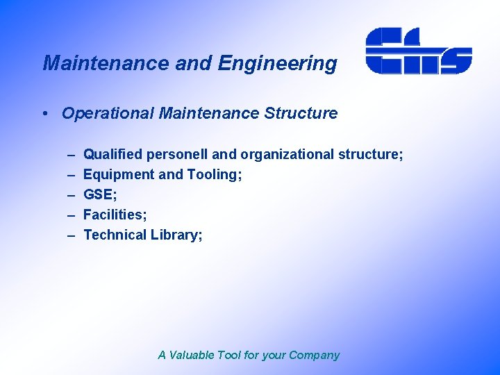 Maintenance and Engineering • Operational Maintenance Structure – – – Qualified personell and organizational