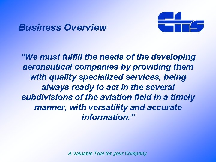 Business Overview “We must fulfill the needs of the developing aeronautical companies by providing