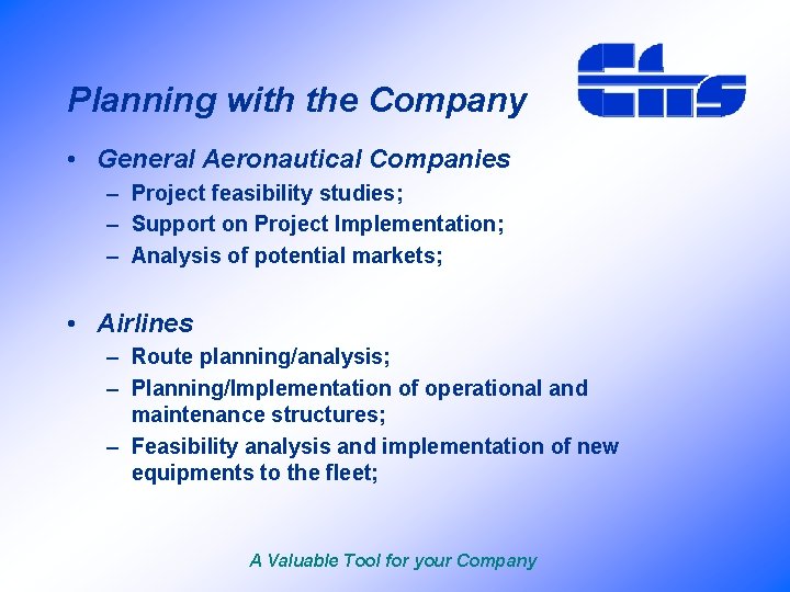 Planning with the Company • General Aeronautical Companies – Project feasibility studies; – Support