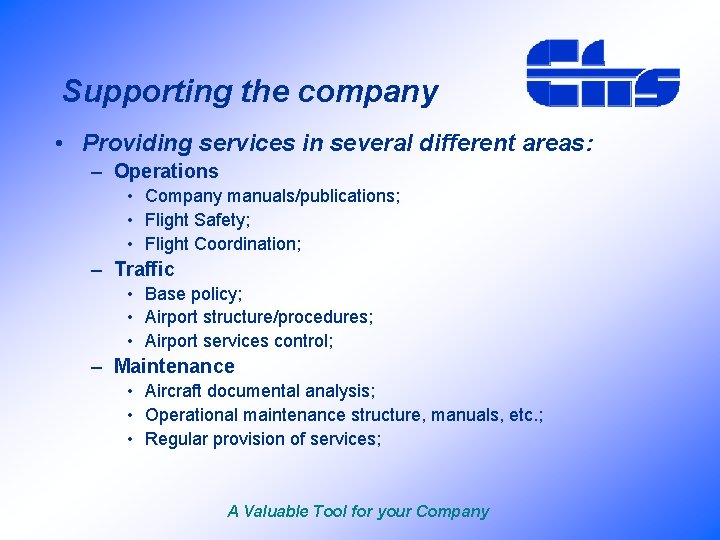 Supporting the company • Providing services in several different areas: – Operations • Company