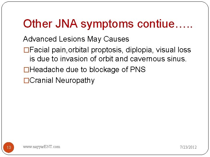 Other JNA symptoms contiue…. . Advanced Lesions May Causes �Facial pain, orbital proptosis, diplopia,