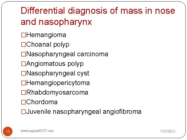 Differential diagnosis of mass in nose and nasopharynx �Hemangioma �Choanal polyp �Nasopharyngeal carcinoma �Angiomatous