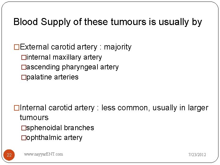 Blood Supply of these tumours is usually by �External carotid artery : majority �internal