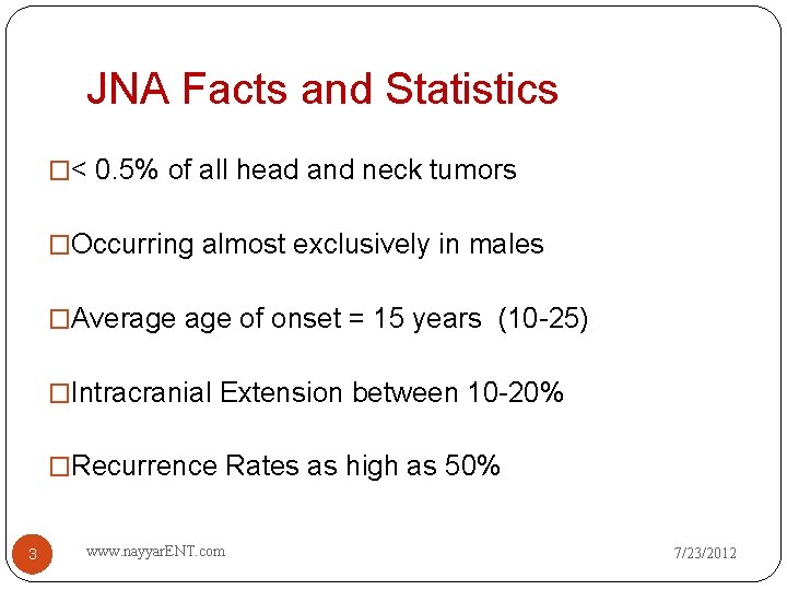 JNA Facts and Statistics �< 0. 5% of all head and neck tumors �Occurring