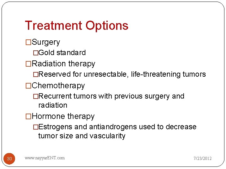 Treatment Options �Surgery �Gold standard �Radiation therapy �Reserved for unresectable, life-threatening tumors �Chemotherapy �Recurrent