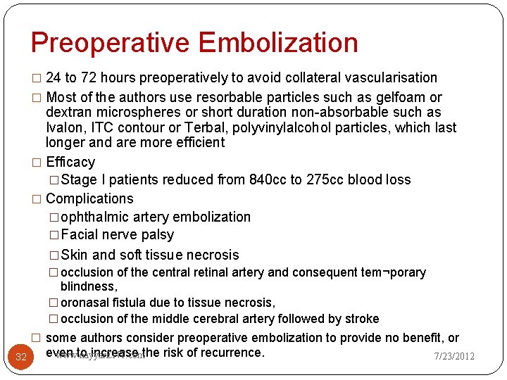 Preoperative Embolization � 24 to 72 hours preoperatively to avoid collateral vascularisation � Most