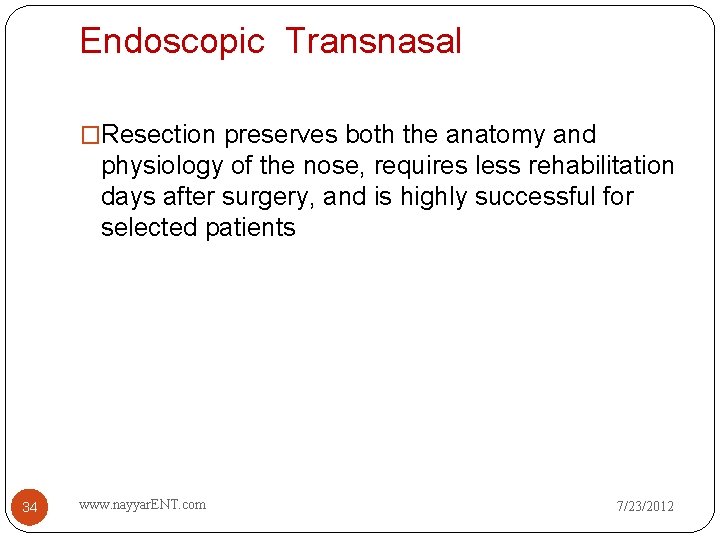 Endoscopic Transnasal �Resection preserves both the anatomy and physiology of the nose, requires less