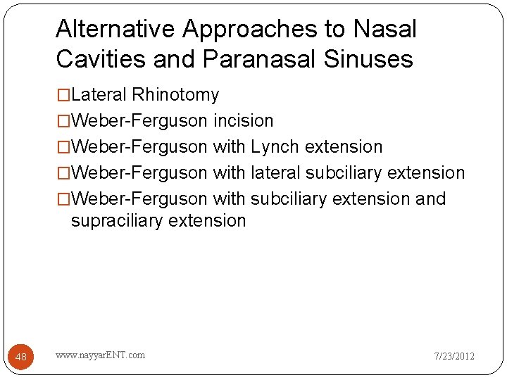 Alternative Approaches to Nasal Cavities and Paranasal Sinuses �Lateral Rhinotomy �Weber-Ferguson incision �Weber-Ferguson with