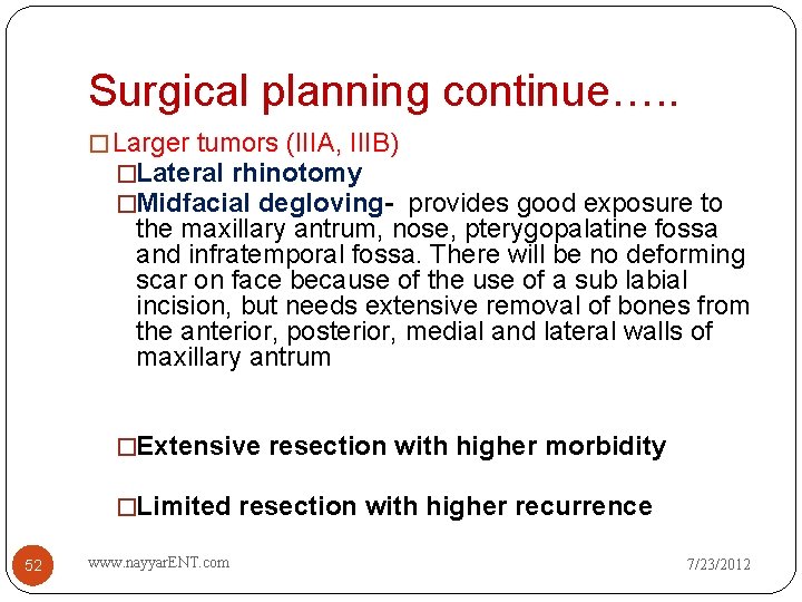 Surgical planning continue…. . � Larger tumors (IIIA, IIIB) �Lateral rhinotomy �Midfacial degloving- provides