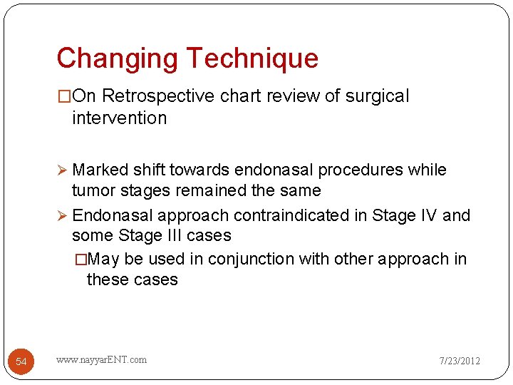 Changing Technique �On Retrospective chart review of surgical intervention Ø Marked shift towards endonasal