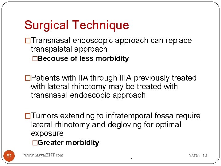 Surgical Technique �Transnasal endoscopic approach can replace transpalatal approach �Becouse of less morbidity �Patients