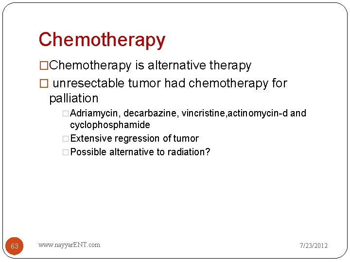 Chemotherapy �Chemotherapy is alternative therapy � unresectable tumor had chemotherapy for palliation �Adriamycin, decarbazine,